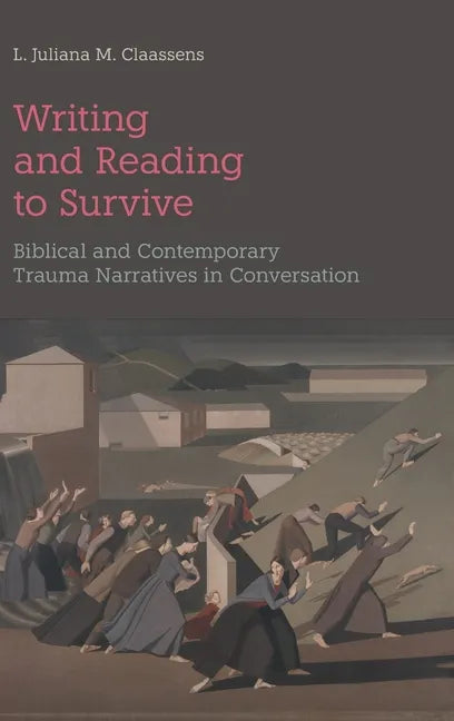 Writing and Reading to Survive: Biblical and Contemporary Trauma Narratives in Conversation - Hardcover