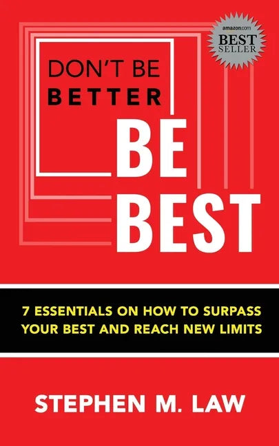Don't Be Better, Be Best: 7 Essentials on How to Surpass Your Best and Reach New Limits - Paperback