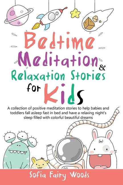 Bedtime Meditation and Relaxation Stories for Kids: A Collection of Positive Meditation Stories to Help Babies and Toddlers Fall Asleep Fast in Bed an - Paperback