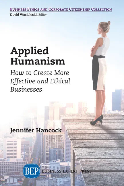 Applied Humanism: How to Create More Effective and Ethical Businesses - Paperback