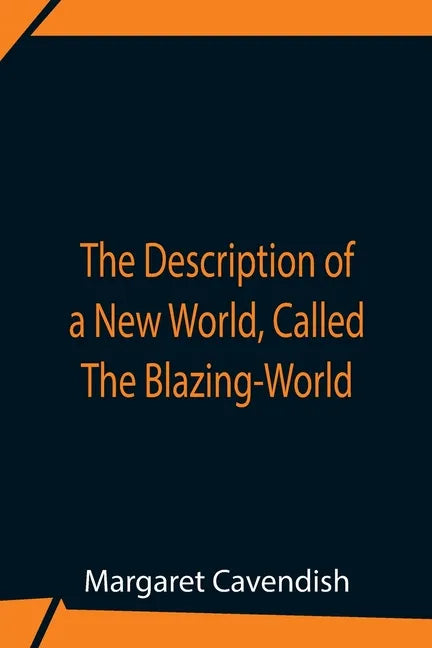 The Description Of A New World, Called The Blazing-World - Paperback