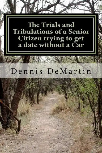 The Trials and Tribulations of a Senior Citizen trying to get a date without a Car - Paperback