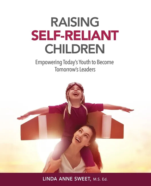 Raising Self-Reliant Children: Empowering Today's Youth to Become Tomorrow's Leaders - Paperback