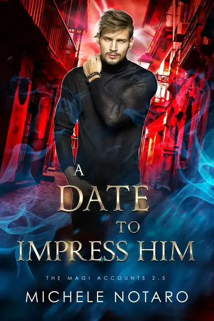 A Date to Impress Him: The Magi Accounts 2.5 - Paperback
