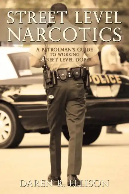 Street Level Narcotics: A Patrolman's Guide To Working Street Level Dope - Paperback