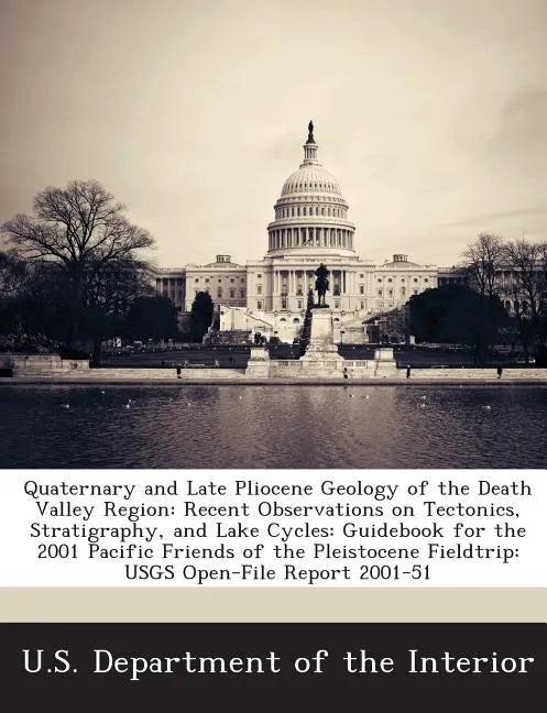 Quaternary and Late Pliocene Geology of the Death Valley Region: Recent Observations on Tectonics, Stratigraphy, and Lake Cycles: Guidebook for the 20 - Paperback