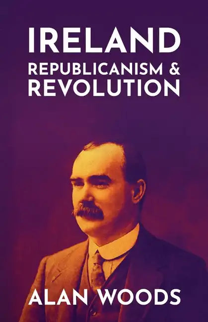 Ireland: Republicanism and Revolution - Paperback