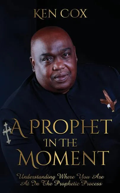 A Prophet In The Moment: Understanding Where You Are At In The Prophetic Process - Paperback
