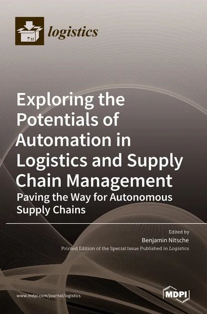 Exploring the Potentials of Automation in Logistics and Supply Chain Management: Paving the Way for Autonomous Supply Chains - Hardcover