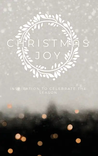 Christmas Joy: Inspiration to Celebrate the Season - Hardcover