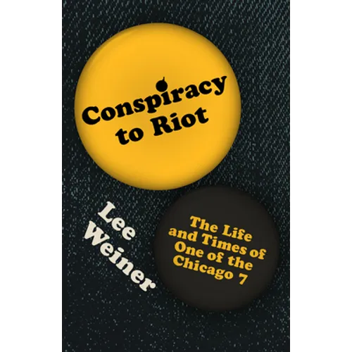 Conspiracy to Riot: The Life and Times of One of the Chicago 7 - Paperback