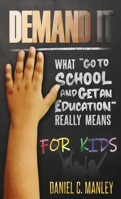Demand It For Kids: What Go To School And Get An Education Really Means - Hardcover