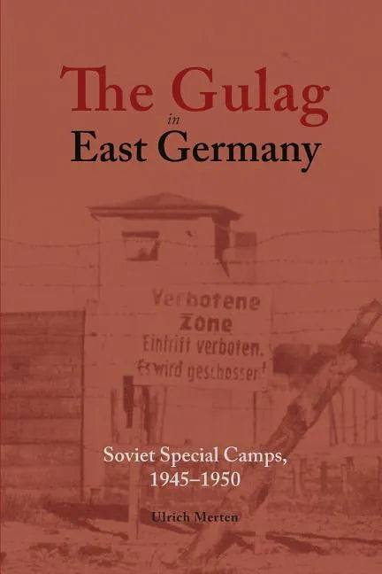 The Gulag in East Germany: Soviet Special Camps, 1945-1950 - Paperback