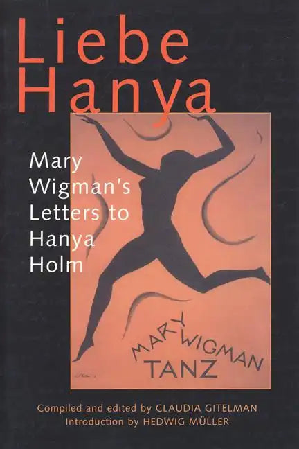 Liebe Hanya: Mary Wigman's Letters to Hanya Holm - Paperback