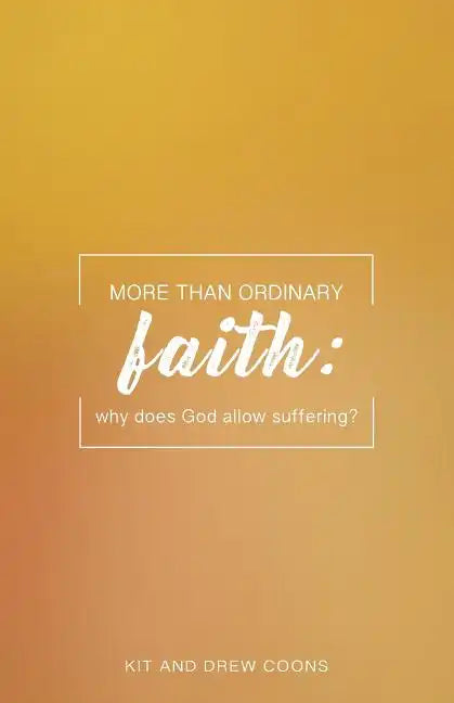 More Than Ordinary Faith: Why Does God Allow Suffering? - Paperback