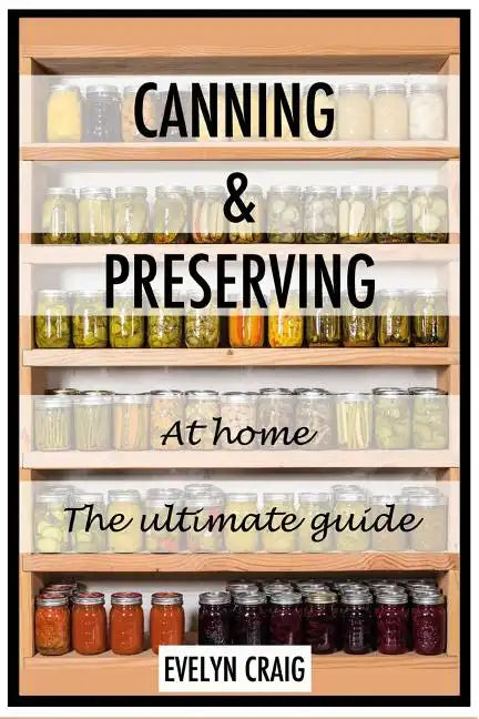Canning and Preserving at home: The ultimate beginners guide - Paperback