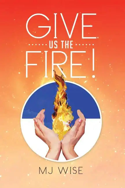 Give Us the Fire! - Paperback