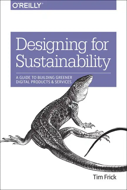 Designing for Sustainability: A Guide to Building Greener Digital Products and Services - Paperback