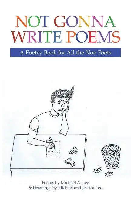 Not Gonna Write Poems: A Poetry Book for All the Non Poets - Paperback