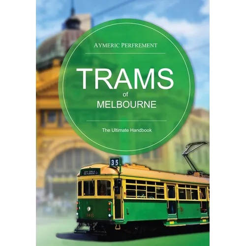 Trams of Melbourne: The Ultimate Handbook - Paperback