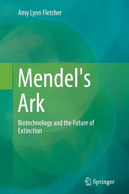 Mendel's Ark: Biotechnology and the Future of Extinction - Paperback