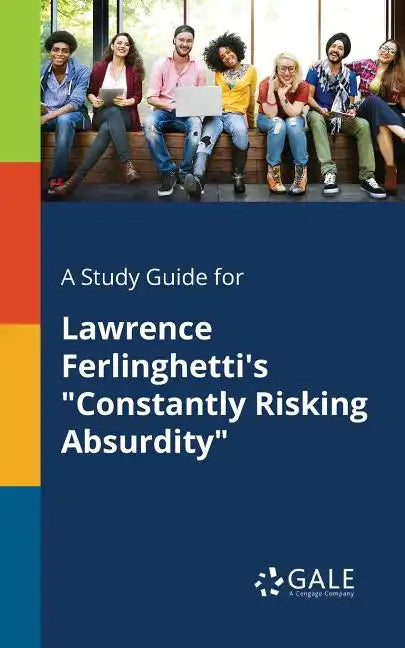A Study Guide for Lawrence Ferlinghetti's "Constantly Risking Absurdity" - Paperback