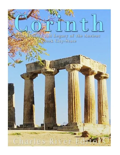 Corinth: The History and Legacy of the Ancient Greek City-State - Paperback