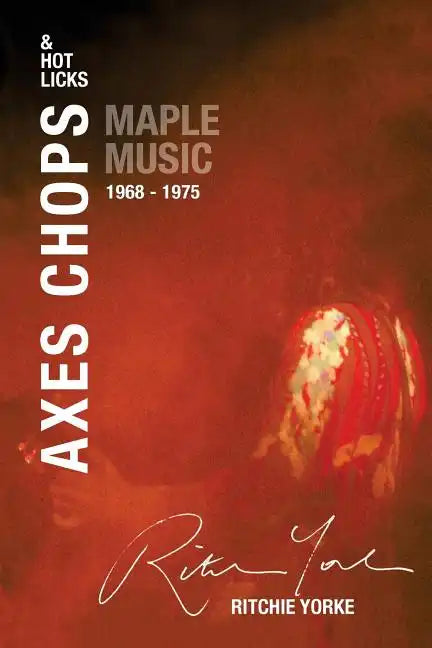 Axes Chops & Hot Licks: Maple Music 1968 - 1975 - Paperback