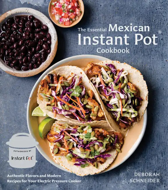 The Essential Mexican Instant Pot Cookbook: Authentic Flavors and Modern Recipes for Your Electric Pressure Cooker - Hardcover