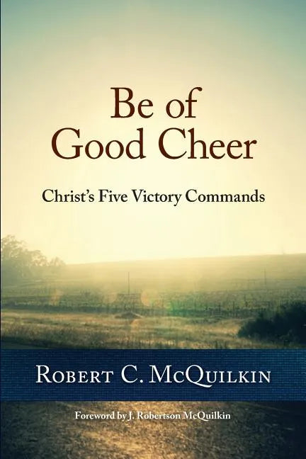 Be of Good Cheer: Christ's Five Victory Commands - Paperback