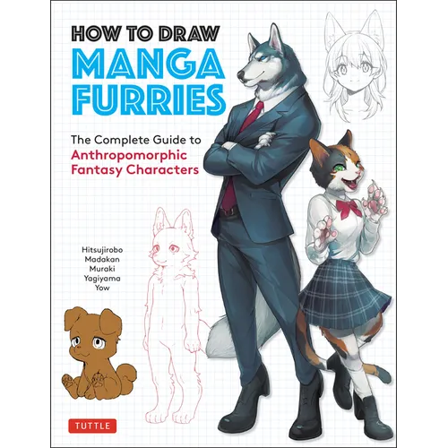 How to Draw Manga Furries: The Complete Guide to Anthropomorphic Fantasy Characters (750 Illustrations) - Paperback