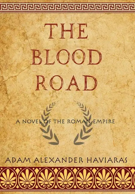The Blood Road: A Novel of the Roman Empire - Hardcover