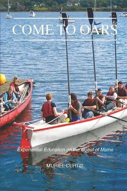Come to Oars: Experiential Education on the Coast of Maine - Paperback