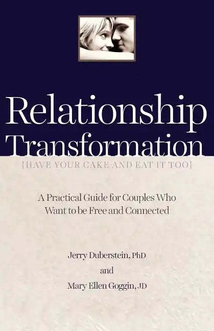 Relationship Transformation: Have Your Cake and Eat It Too - Paperback