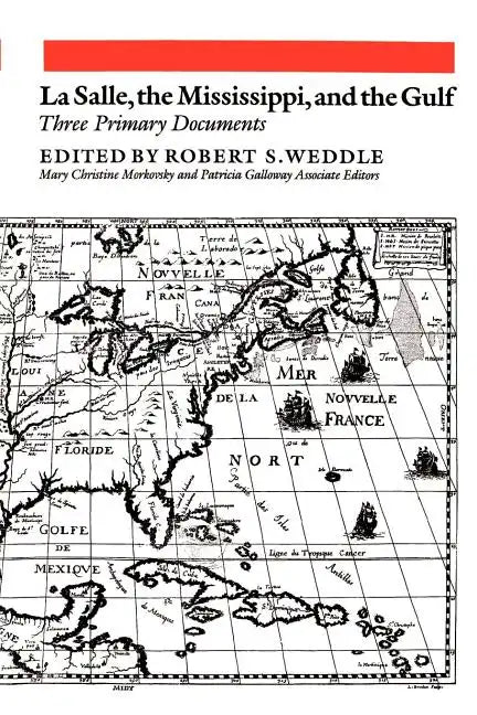 La Salle, the Mississippi, and the Gulf: Three Primary Documents - Paperback