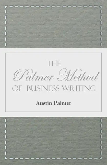 The Palmer Method of Business Writing;A Series of Self-teaching Lessons in Rapid, Plain, Unshaded, Coarse-pen, Muscular Movement Writing for Use in Al - Paperback
