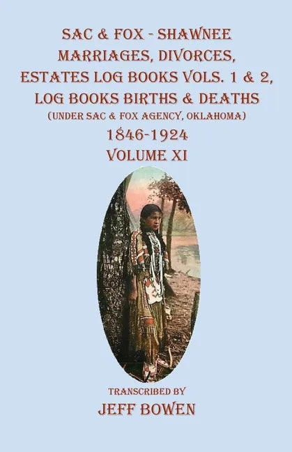 Sac & Fox - Shawnee Marriages, Divorces, Estates Log Books Vols. 1 & 2, Log Books Births & Deaths: (Under Sac & Fox Agency, Oklahoma)1846-1924 Volume - Paperback