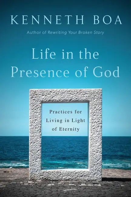 Life in the Presence of God: Practices for Living in Light of Eternity - Paperback