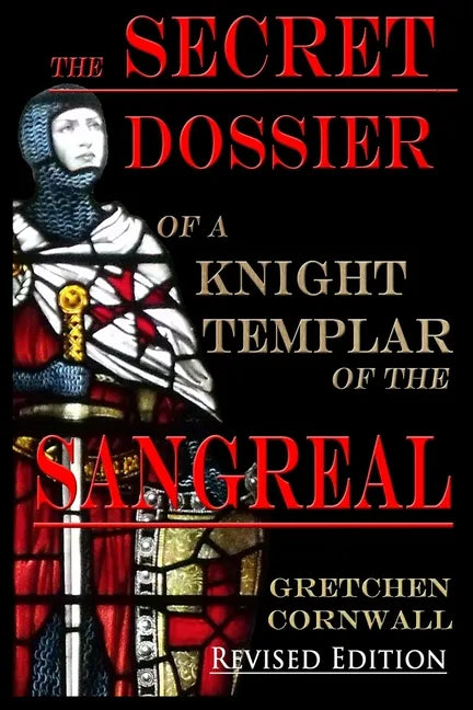 The Secret Dossier of a Knight Templar of the Sangreal: Revised Edition - Paperback