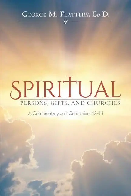 Spiritual Persons, Gifts, and Churches: A Commentary on 1 Corinthians 12-14 - Paperback