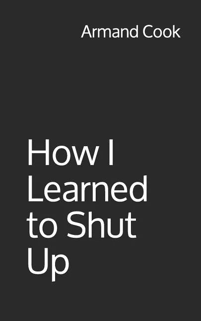 How I Learned to Shut Up - Paperback