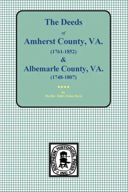 Amherst County, Virginia, 1761-1807, and Albemarle County, Virginia, 1748-1763, the Deeds Of. - Paperback