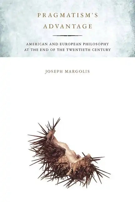 Pragmatism's Advantage: American and European Philosophy at the End of the Twentieth Century - Paperback