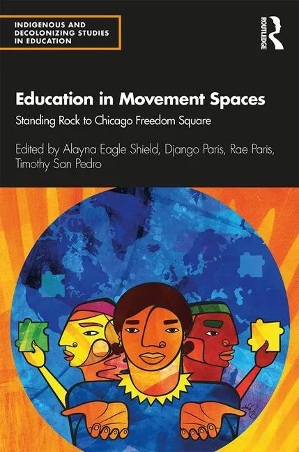 Education in Movement Spaces: Standing Rock to Chicago Freedom Square - Paperback