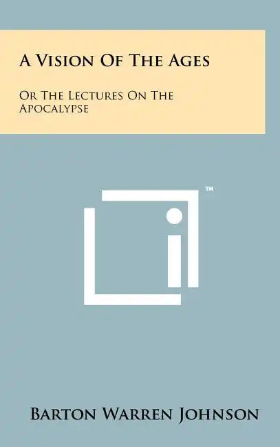 A Vision of the Ages: Or the Lectures on the Apocalypse - Hardcover