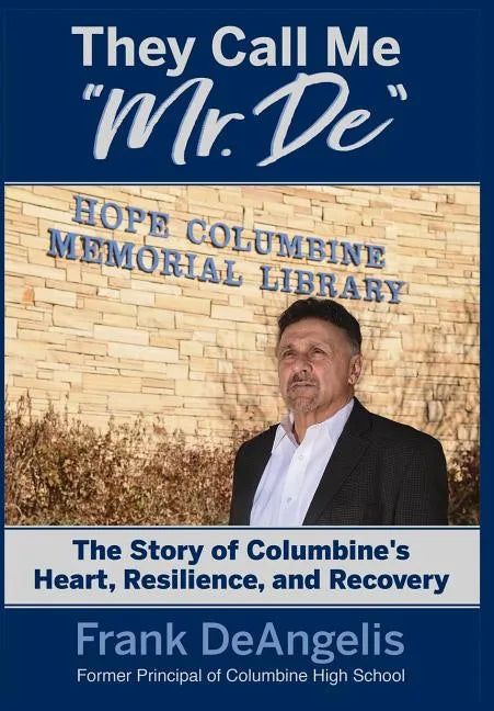 They Call Me "Mr. De": The Story of Columbine's Heart, Resilience, and Recovery - Hardcover