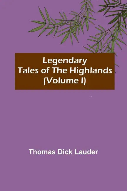 Legendary Tales of the Highlands (Volume I) - Paperback