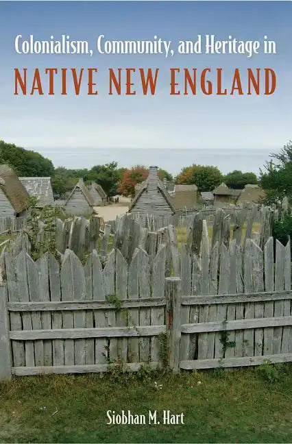 Colonialism, Community, and Heritage in Native New England - Hardcover