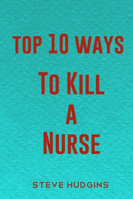 Top 10 Ways To Kill A Nurse - Paperback