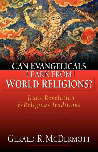 Can Evangelicals Learn from World Religions?: Jesus, Revelation Religious Traditions - Paperback